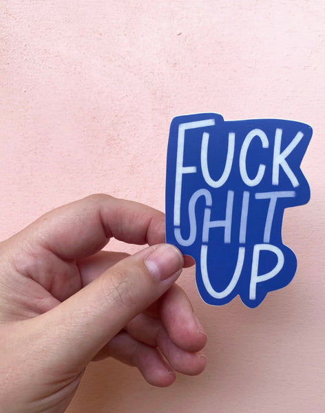 F Shit Up Sticker