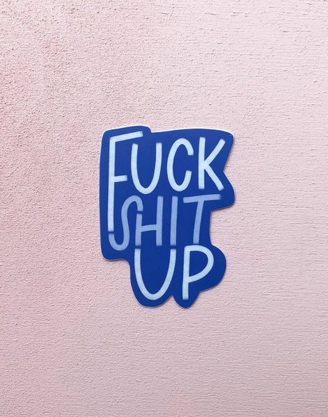 F Shit Up Sticker