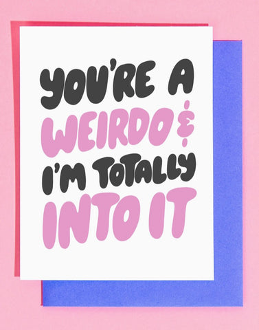 Weirdo Into It Card