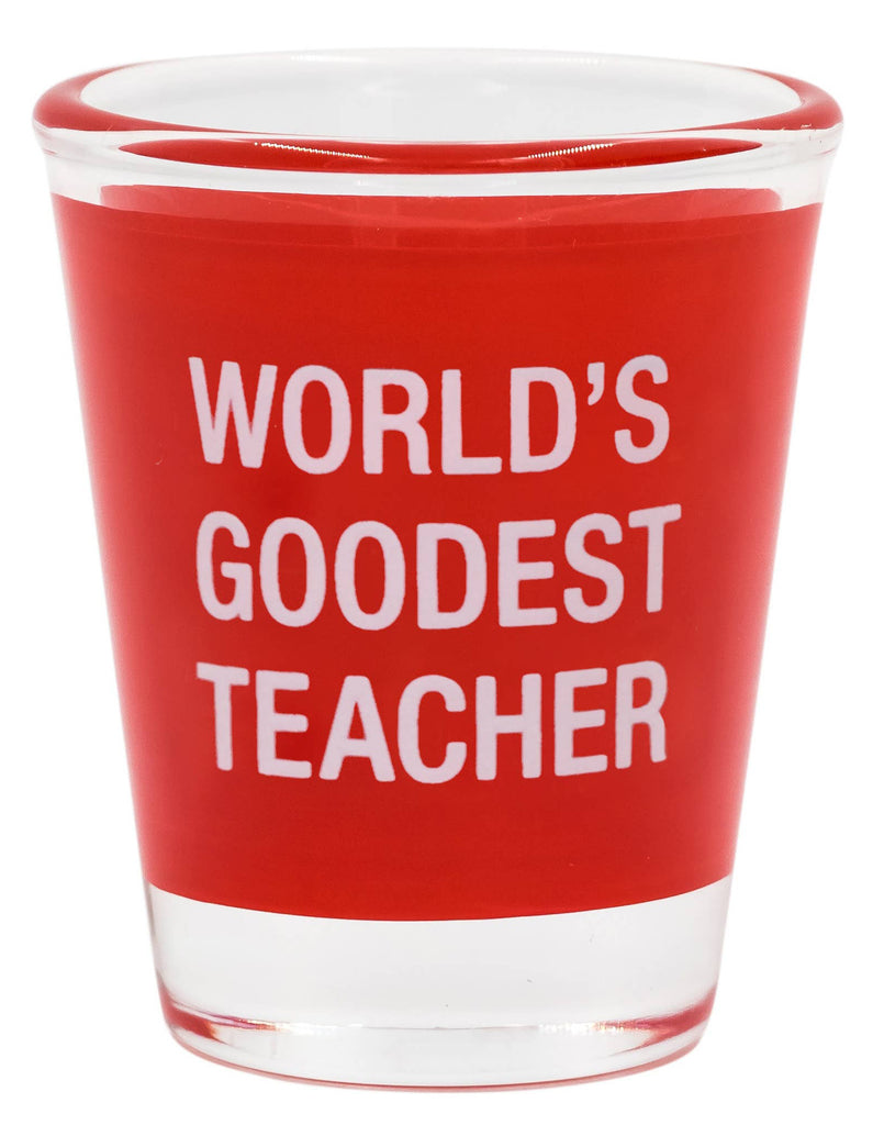 Goodest Teacher Shot Glass