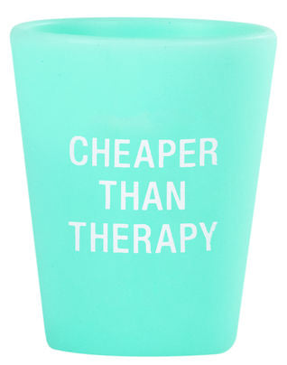 Cheaper Than Therapy Shot Glass