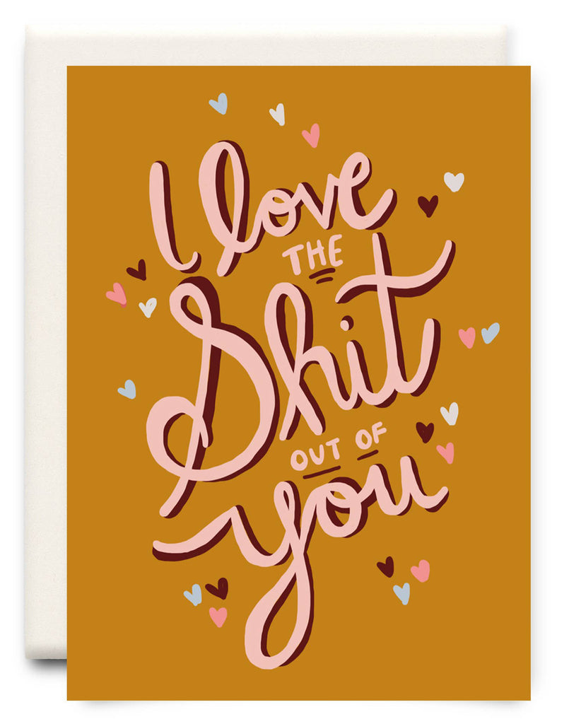 I Love The Shit Out of You Card